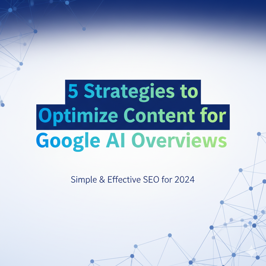 An informative infographic titled '5 Strategies to Optimize Content for Google AI Overviews' featuring five key pillars: Structured Data & Schema, Direct Concise Answers, Authoritative Sourcing, Clear Formatting & Headings, and Unique Value Insights, surrounding a central Google AI search interface.