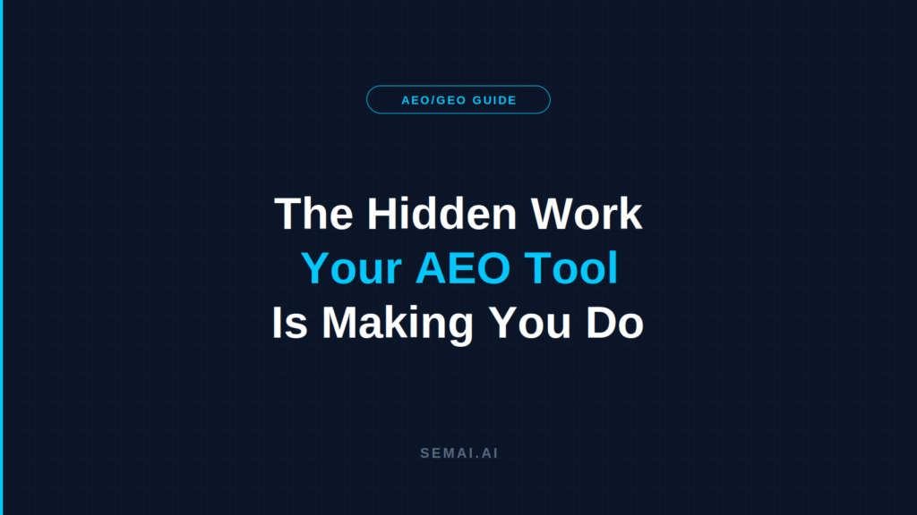 Dark navy SEMAI blog header with the title "The Hidden Work Your AEO Tool Is Making You Do" in three lines, the phrase "Your AEO Tool" in cyan, an "AEO/GEO Guide" pill badge above, and "SEMAI.AI" at the bottom