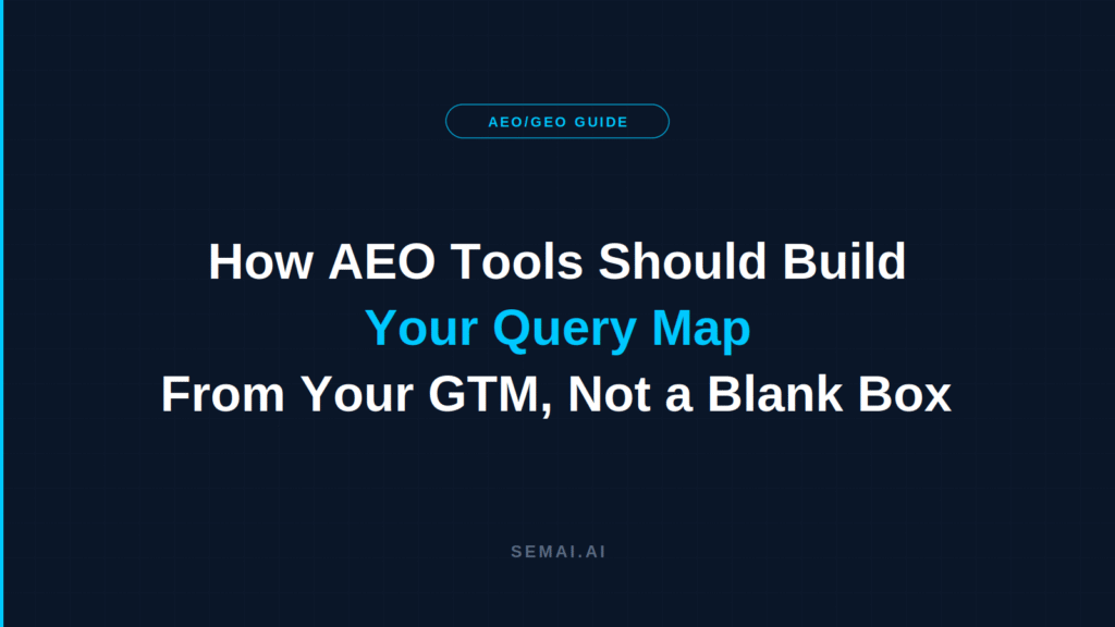 Dark navy SEMAI blog header with the title "How AEO Tools Should Build Your Query Map From Your GTM, Not a Blank Box" in three lines, the phrase "Your Query Map" in cyan, an "AEO/GEO Guide" pill badge above, and "SEMAI.AI" at the bottom.