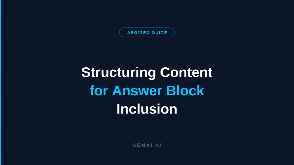 Blog hero image on dark navy background. Pill badge reads "AEO/GEO GUIDE". Title in three lines: "Structuring Content" in white, "for Answer Block" in cyan, "Inclusion" in white. SEMAI.AI wordmark at bottom.