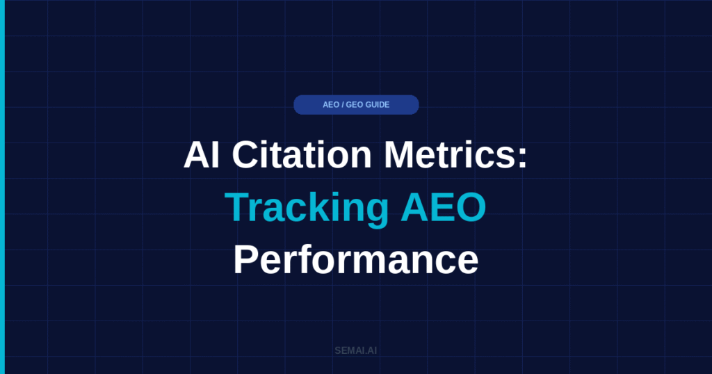Blog featured image for SEMAI.AI with dark navy background and cyan accent bar. Headline reads: AI Citation Metrics: Tracking AEO Performance, with the words Tracking AEO highlighted in cyan. AEO / GEO GUIDE label at top center. SEMAI.AI branding at bottom center.