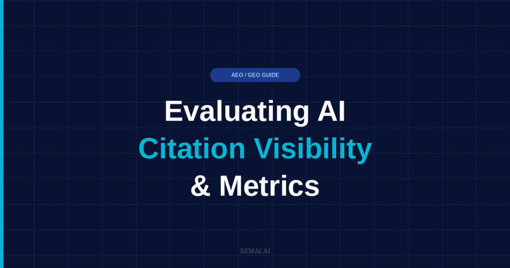 Blog featured image for SEMAI.AI with dark navy background and cyan accent bar. Headline reads: Evaluating AI Citation Visibility & Metrics, with the words Citation Visibility highlighted in cyan. AEO / GEO GUIDE label at top center. SEMAI.AI branding at bottom center.