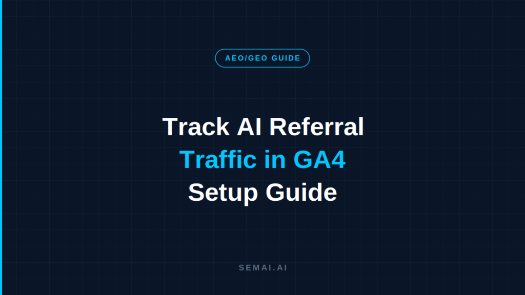 Dark navy blog header with a cyan-outlined "AEO/GEO GUIDE" badge. Title reads "Track AI Referral Traffic in GA4: Setup Guide" with "Traffic in GA4" in cyan. SEMAI.AI branding at bottom.