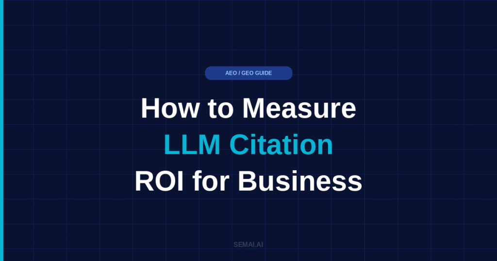 Blog featured image for SEMAI.AI with dark navy background and cyan accent bar on the left. Headline reads: How to Measure LLM Citation ROI for Business, with the words LLM Citation highlighted in cyan. AEO / GEO GUIDE label at top left. SEMAI.AI branding at bottom left.