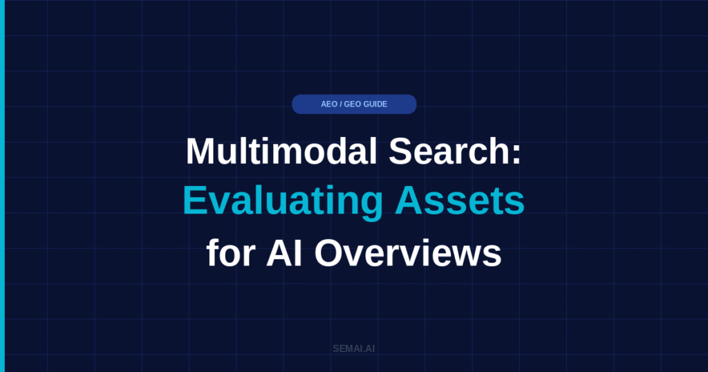 Blog featured image for SEMAI.AI with dark navy background and cyan accent bar. Headline reads: Multimodal Search: Evaluating Assets for AI Overviews, with the words Evaluating Assets highlighted in cyan. AEO / GEO GUIDE label at top center. SEMAI.AI branding at bottom center.