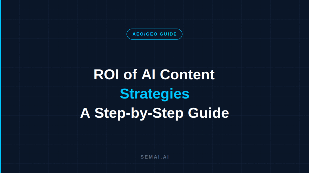 Dark navy blog header with a cyan-outlined "AEO/GEO GUIDE" badge. Title reads "ROI of AI Content Strategies: A Step-by-Step Guide" with "Strategies" in cyan. SEMAI.AI branding at bottom.