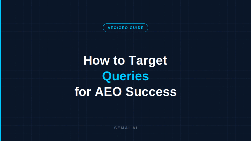 Dark navy blog header with a cyan-outlined "AEO/GEO GUIDE" badge. Title reads "How to Target Queries for AEO Success" with "Queries" in cyan. SEMAI.AI branding at bottom.